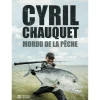 Pecheur.com Livre - Mordu De La Pêche Cyril Chauquet